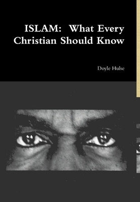 Islam: What Every Christian Should Know by Hulse, Doyle
