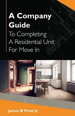 A Company Guide To Completing A Residential Unit For Move in by B. Pratt, James, Jr.