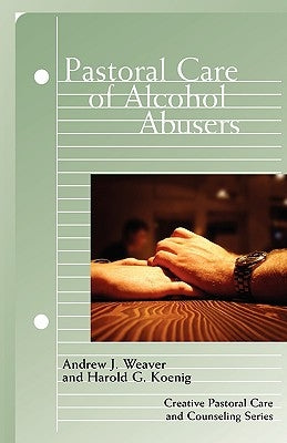 Pastoral Care of Alcohol Abusers by Weaver, Andrew J.