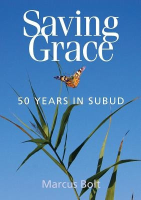 Saving Grace - Fifty Years in Subud by Bolt, Marcus