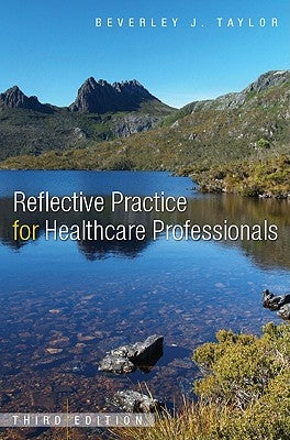 Reflective Practice for Healthcare Professionals: A Practical Guide by Taylor, Beverley Joan