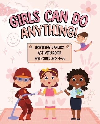 Girls Can Do Anything: Inspiring Careers Activity Book for Girls Age 4-8: Motivational Activity and Coloring Book for Kids to Empower Strong by Publishing, Dream Big