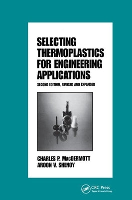 Selecting Thermoplastics for Engineering Applications, Second Edition, by Macdermott