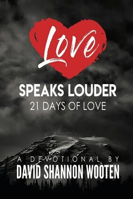 Love Speaks Louder: 21 Days of Love by Wooten, David Shannon