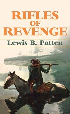 Rifles of Revenge by Patten, Lewis B.