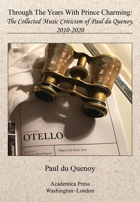 Through the Years with Prince Charming: The Collected Music Criticism of Paul Du Quenoy by Quenoy, Paul Du