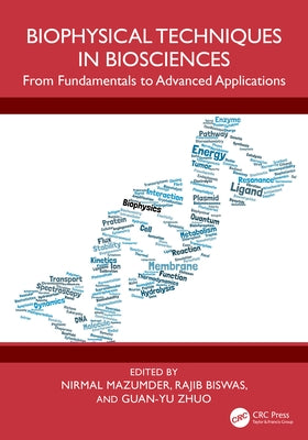 Biophysical Techniques in Biosciences: From Fundamentals to Advanced Applications by Mazumder, Nirmal