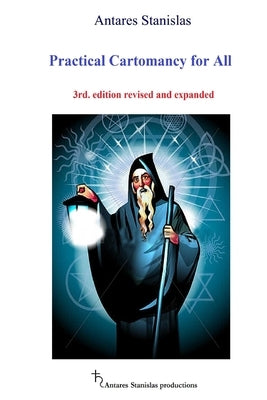 Practical Cartomancy for All 3rd: Practical Cartomancy for All 3rd. edition revised and expanded by Stanislas, Antares