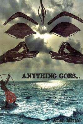 anything goes... by Mittal, Atish