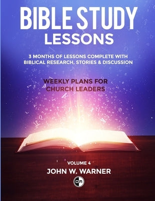 Prepared Bible Study Lessons: Weekly Plans for Church Leaders - Volume 4 by Warner, John