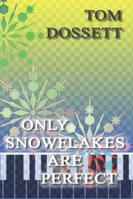Only Snowflakes Are Perfect by Dossett, Tom