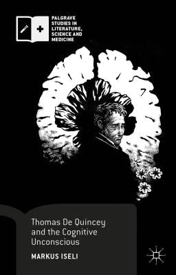 Thomas de Quincey and the Cognitive Unconscious by Iseli, Markus