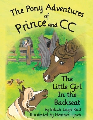 The Pony Adventures of Prince and CC: The Little Girl in the Backseat by Lynch, Heather