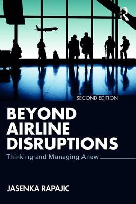 Beyond Airline Disruptions: Thinking and Managing Anew by Rapajic, Jasenka