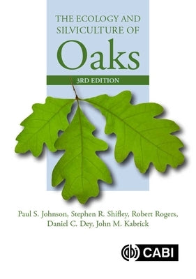 The Ecology and Silviculture of Oaks by Johnson, Paul