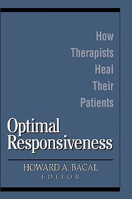 Optimal Responsiveness: How Therapists Heal Their Patients by Bacal, Howard A.