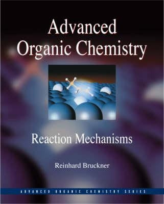 Advanced Organic Chemistry: Reaction Mechanisms by Bruckner, Reinhard