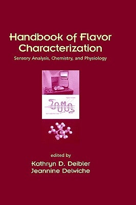 Handbook of Flavor Characterization: Sensory Analysis, Chemistry, and Physiology by Deibler, Kathryn D.