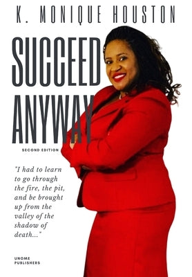Succeed Anyway by Houston, K. Monique