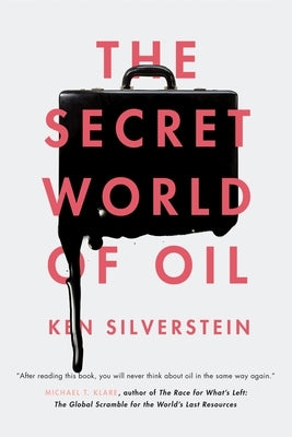 The Secret World of Oil by Silverstein, Ken