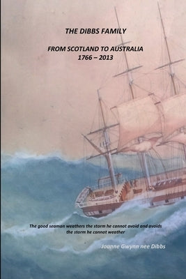 The Dibbs Family: From Scotland to Australia 1766 - 2013 by Gwynn Nee Dibbs, Joanne