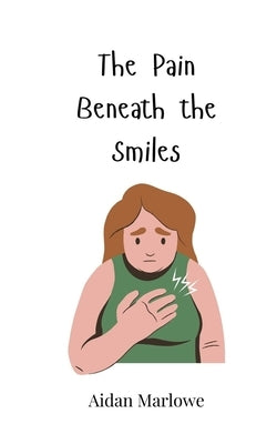 The Pain Beneath the Smiles by Marlowe, Aidan