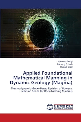 Applied Foundational Mathematical Mapping in Dynamic Geology (Magma) by Ifeanyi, Achuenu