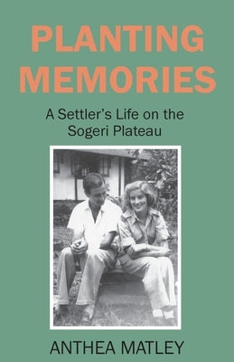Planting Memories by Matley, Anthea L.