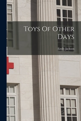 Toys Of Other Days by Jackson, Emily