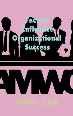 Factors Influence Organizational Success by Lok, John