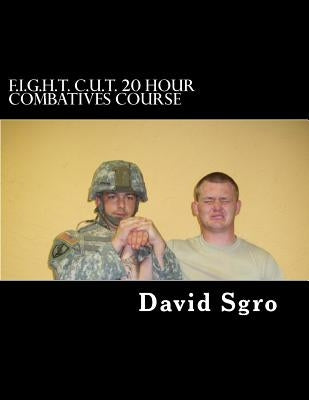 F.I.G.H.T. C.U.T. 20 Hour Combatives Course by Sgro, David