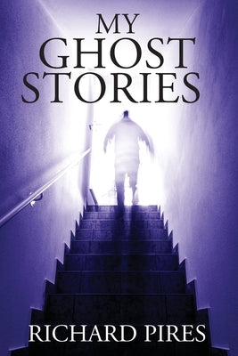My Ghost Stories by Pires, Richard