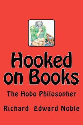 Hooked on Books: The Hobo Philosopher by Noble, Richard Edward