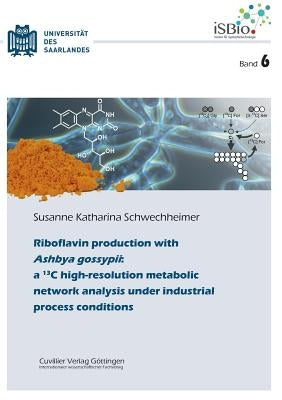 Riboflavin production with Ashbya gossypii (Band 6) by Schwechheimer, Susanne Katharina