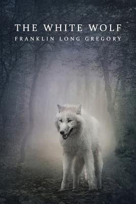 The White Wolf (Reprint Edition) by Gregory, Franklin Long