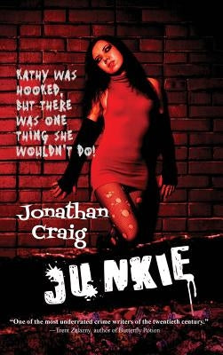 Junkie: A Novel of Addiction and Desperation by Craig, Jonathan