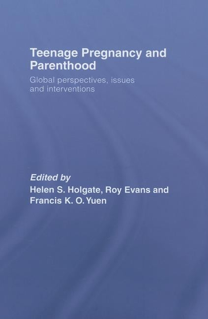 Teenage Pregnancy and Parenthood: Global Perspectives, Issues and Interventions by Holgate, Helen