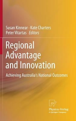 Regional Advantage and Innovation: Achieving Australia's National Outcomes by Kinnear, Susan