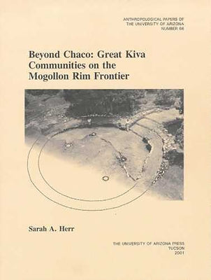 Beyond Chaco: Great Kiva Communities on the Mogollon Rim Frontier Volume 66 by Herr, Sarah A.