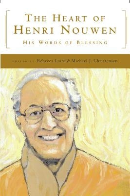 The Heart of Henri Nouwen His Words of Blessing by Christensen, Michael