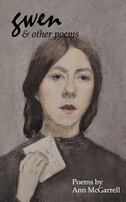 Gwen & Other Poems by McGarrell, Ann