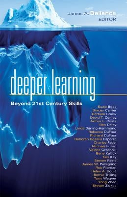 Deeper Learning: Beyond 21st Century Skills by Bellanca, James A.