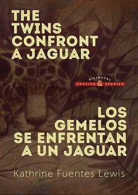 The Twins Confront a Jaguar: Los Gemelos se Enfrentan a un Jaguar by Fuentes Lewis, Kathrine