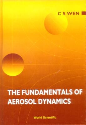 The Fundamentals of Aerosol Dynamics by Wen, Ching-Sung