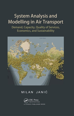 System Analysis and Modelling in Air Transport: Demand, Capacity, Quality of Services, Economic, and Sustainability by Janic, Milan