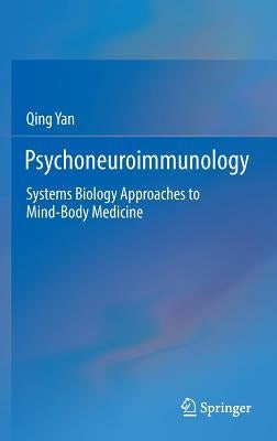 Psychoneuroimmunology: Systems Biology Approaches to Mind-Body Medicine by Yan, Qing