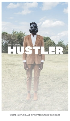 The Humble Hustler: Where Hustling and Entrepreneurship Coincide by Augustin, Rome