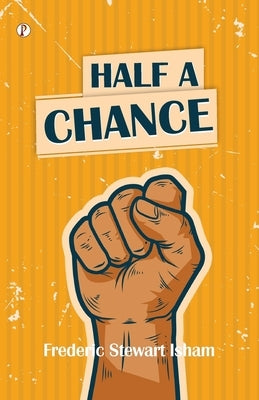 Half A Chance by Isham, Frederic Stewart