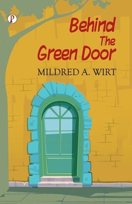 Behind the Green Door by Wirt, Mildred A.