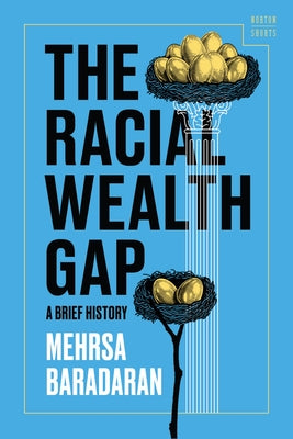 The Racial Wealth Gap: A Brief History by Baradaran, Mehrsa